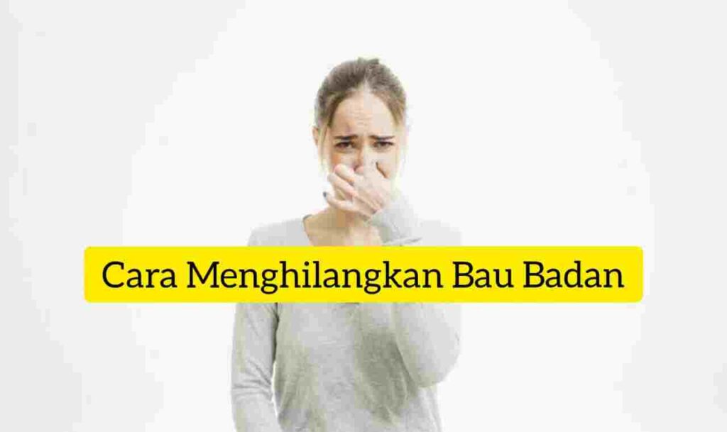 Cara Menghilangkan Bau Badan